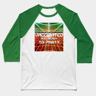 vaccinated and soooo ready to party Baseball T-Shirt